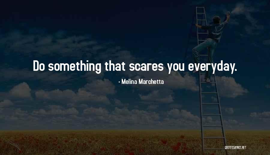 Do Something That Scares You Quotes By Melina Marchetta Do Something That Scares You Quotes By Melina Marchetta