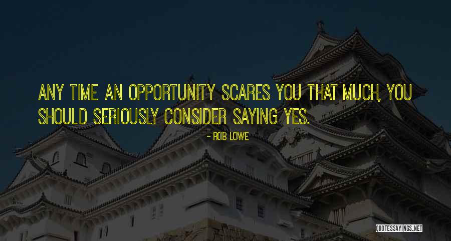 Do Something That Scares You Quotes By Rob Lowe Do Something That Scares You Quotes By Rob Lowe
