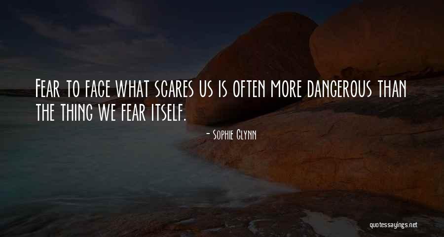 Do Something That Scares You Quotes By Sophie Glynn Do Something That Scares You Quotes By Sophie Glynn