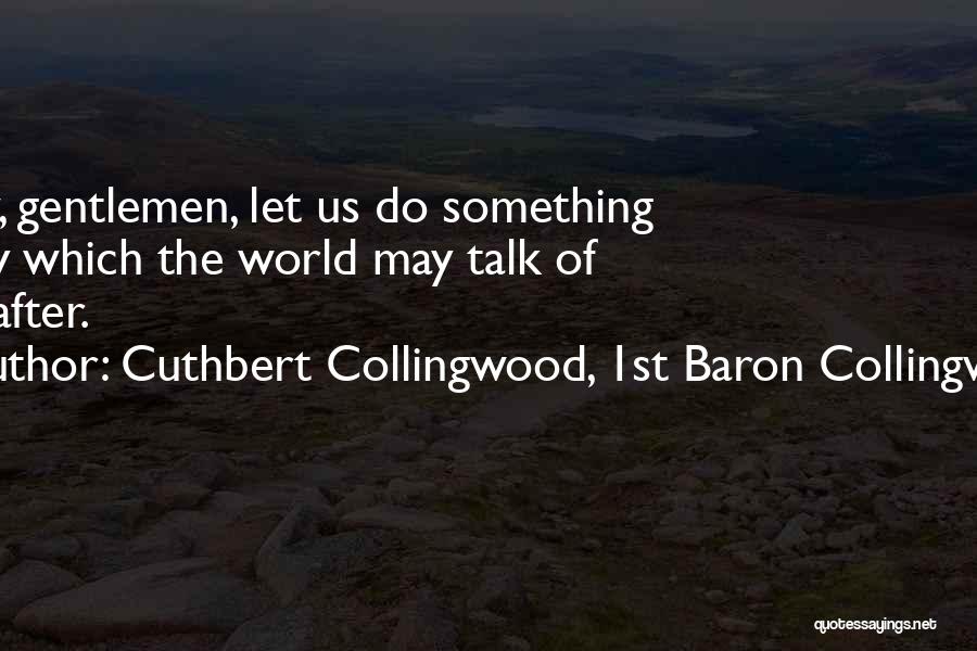 Do Something Today Quotes By Cuthbert Collingwood, 1st Baron Collingwood