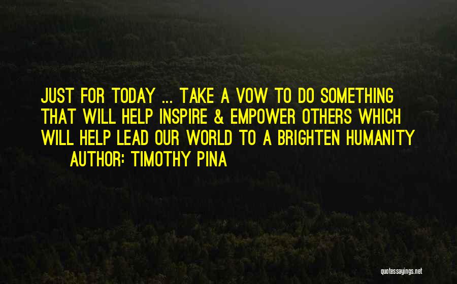 Do Something Today Quotes By Timothy Pina