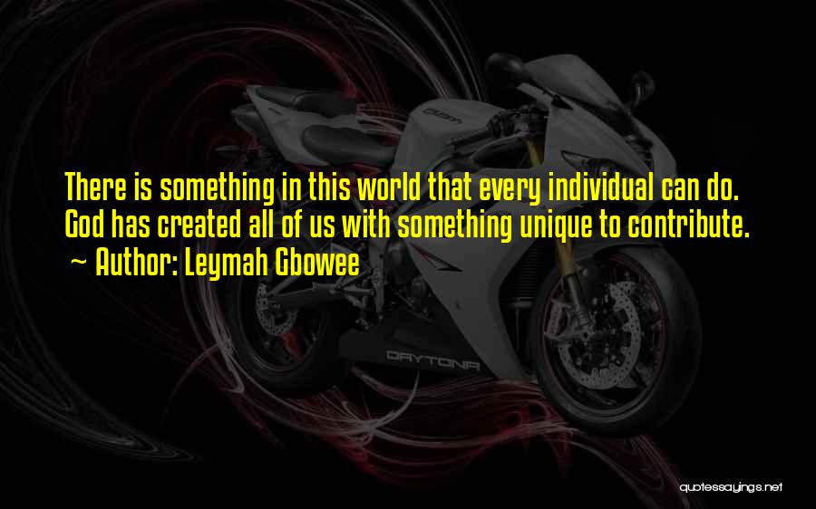 Do Something Unique Quotes By Leymah Gbowee