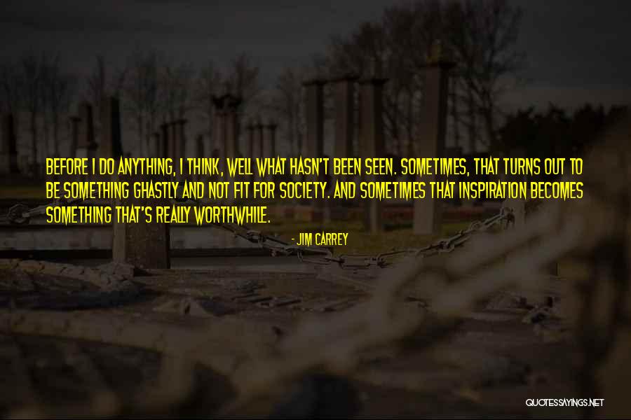 Do Something Worthwhile Quotes By Jim Carrey Do Something Worthwhile Quotes By Jim Carrey