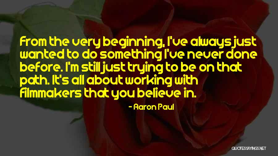 Do Something You've Never Done Quotes By Aaron Paul