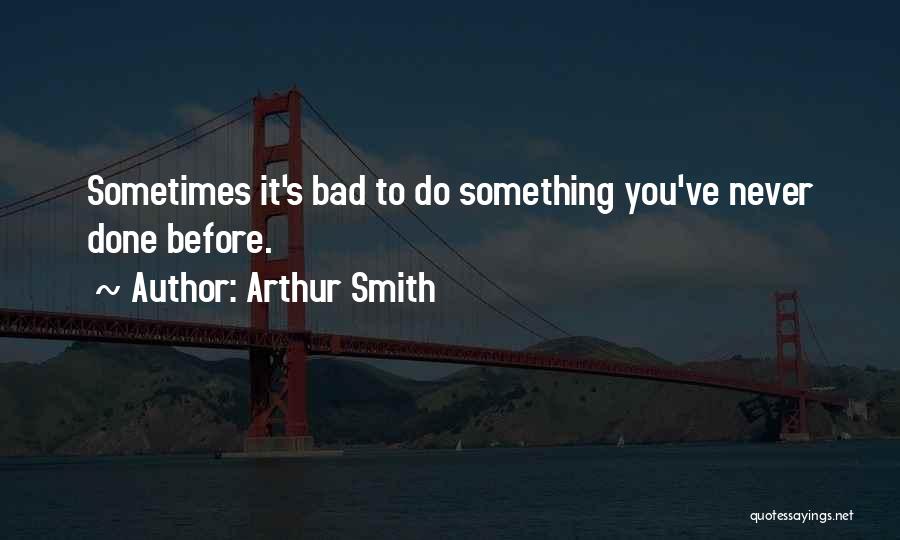 Do Something You've Never Done Quotes By Arthur Smith