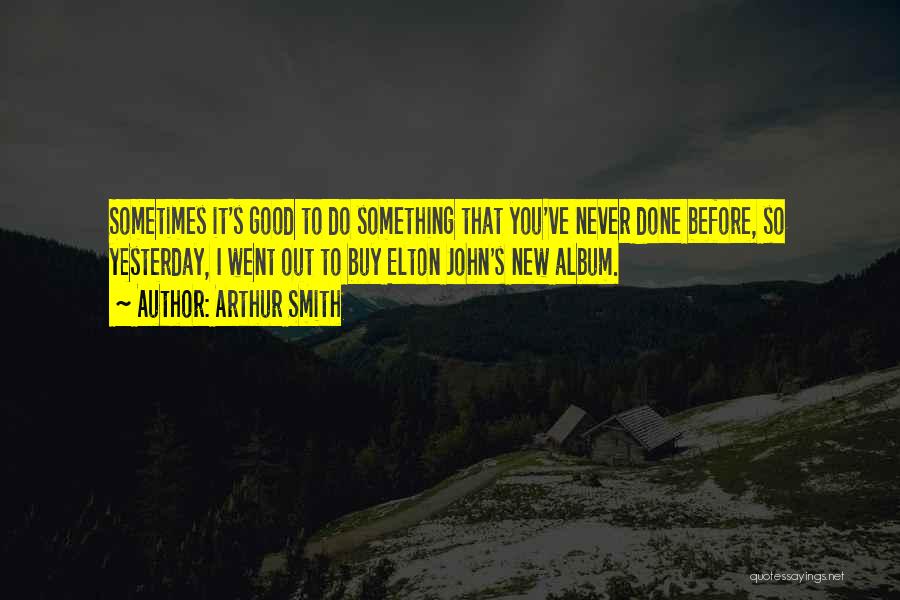 Do Something You've Never Done Quotes By Arthur Smith