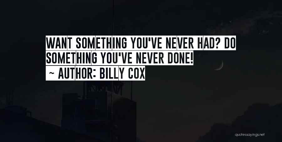 Do Something You've Never Done Quotes By Billy Cox