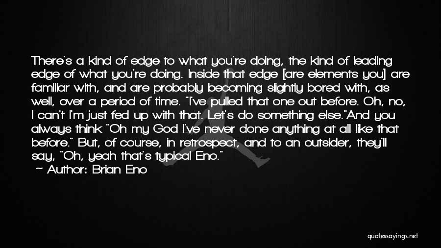 Do Something You've Never Done Quotes By Brian Eno