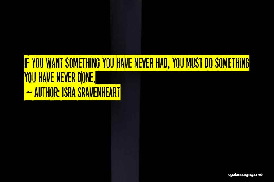 Do Something You've Never Done Quotes By Isra Sravenheart