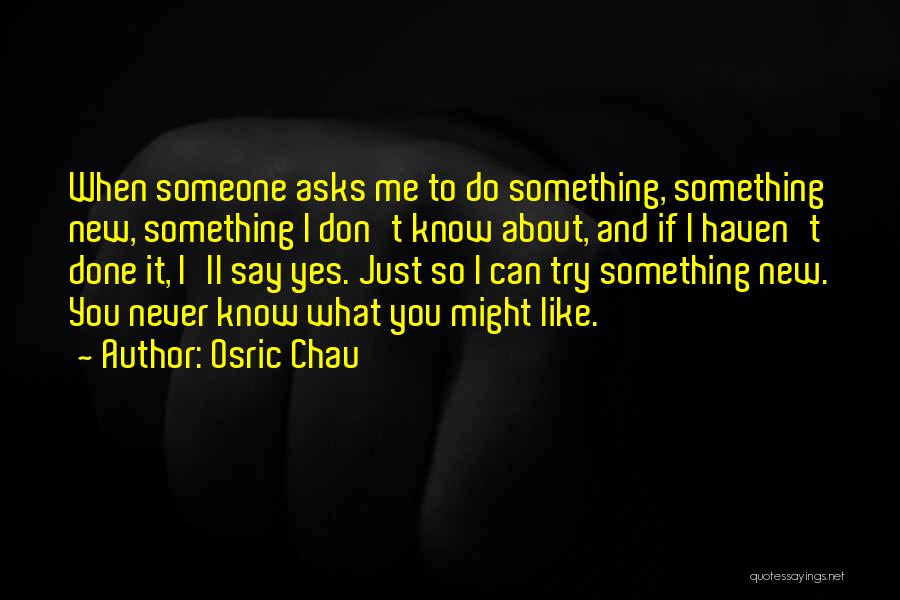 Do Something You've Never Done Quotes By Osric Chau