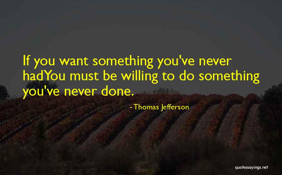 Do Something You've Never Done Quotes By Thomas Jefferson