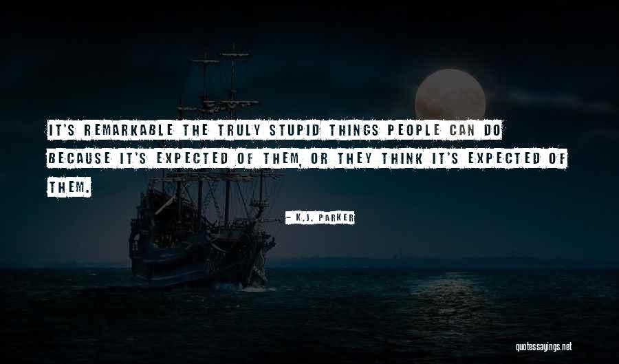 Do Stupid Things Quotes By K.J. Parker Do Stupid Things Quotes By K.J. Parker