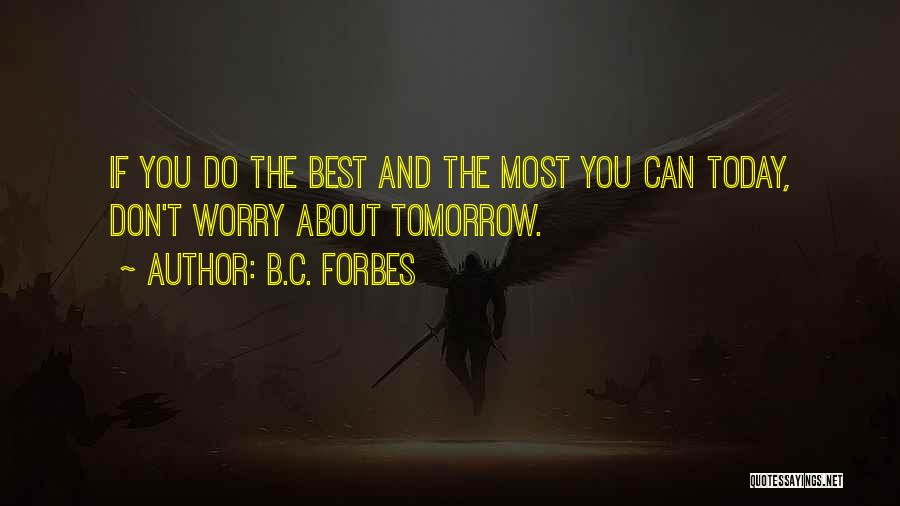 Do The Best Today Quotes By B.C. Forbes