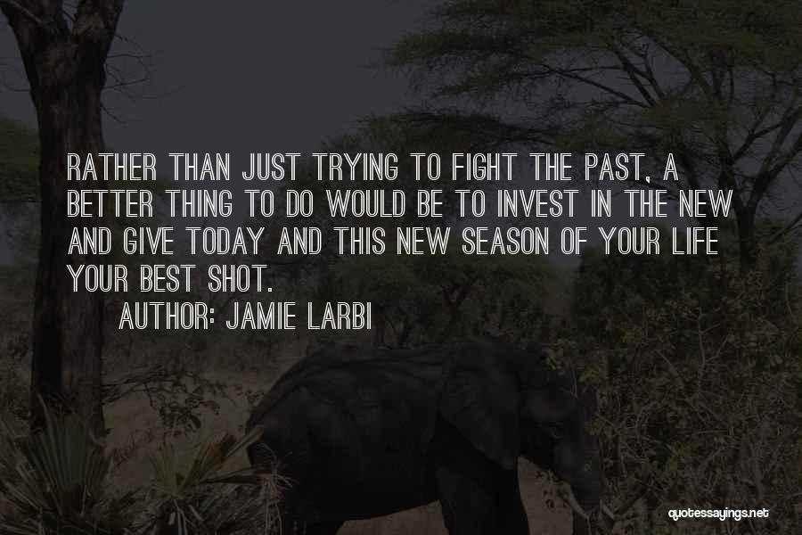Do The Best Today Quotes By Jamie Larbi