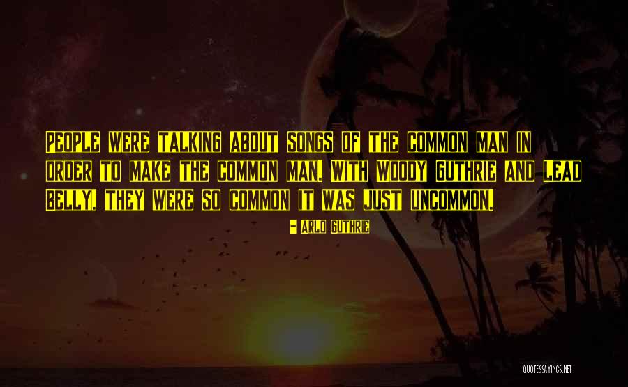 Do The Common Things In An Uncommon Quotes By Arlo Guthrie Do The Common Things In An Uncommon Quotes By Arlo Guthrie