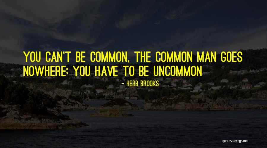 Do The Common Things In An Uncommon Quotes By Herb Brooks Do The Common Things In An Uncommon Quotes By Herb Brooks