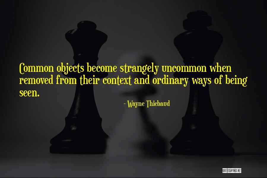 Do The Common Things In An Uncommon Quotes By Wayne Thiebaud Do The Common Things In An Uncommon Quotes By Wayne Thiebaud