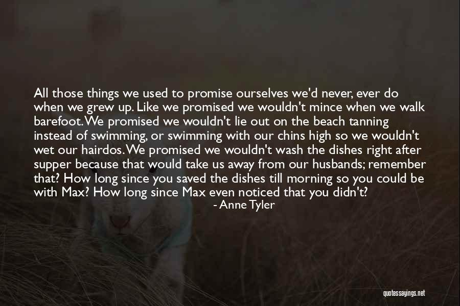 Do The Dishes Quotes By Anne Tyler Do The Dishes Quotes By Anne Tyler