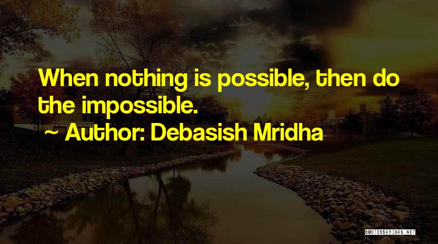 Do The Impossible Quotes By Debasish Mridha
