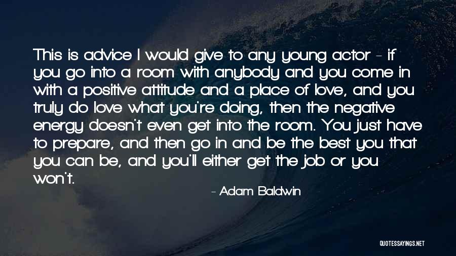 Do The Job You Love Quotes By Adam Baldwin Do The Job You Love Quotes By Adam Baldwin