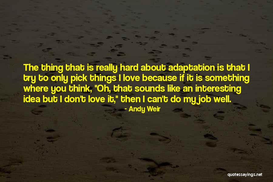 Do The Job You Love Quotes By Andy Weir Do The Job You Love Quotes By Andy Weir