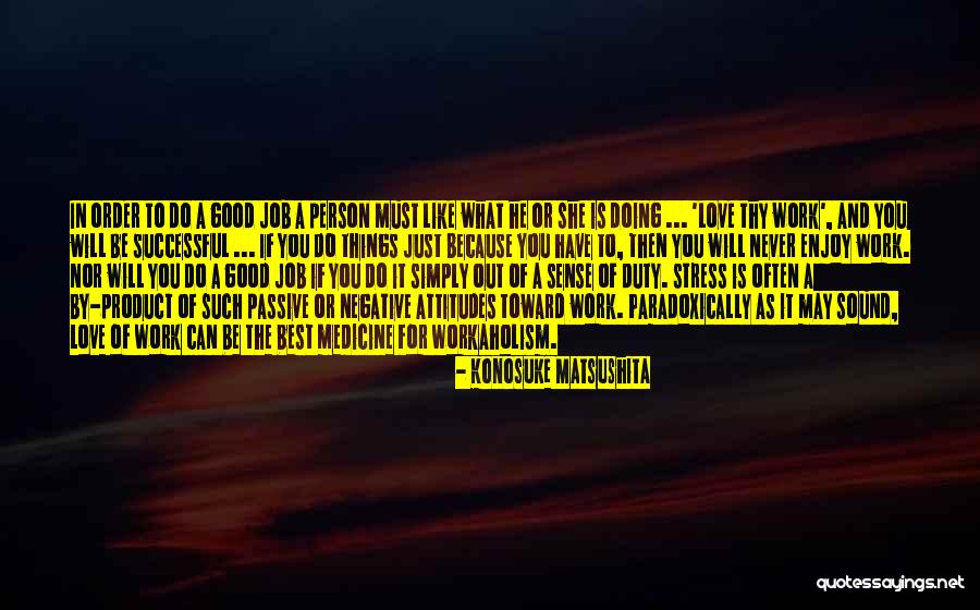 Do The Job You Love Quotes By Konosuke Matsushita Do The Job You Love Quotes By Konosuke Matsushita