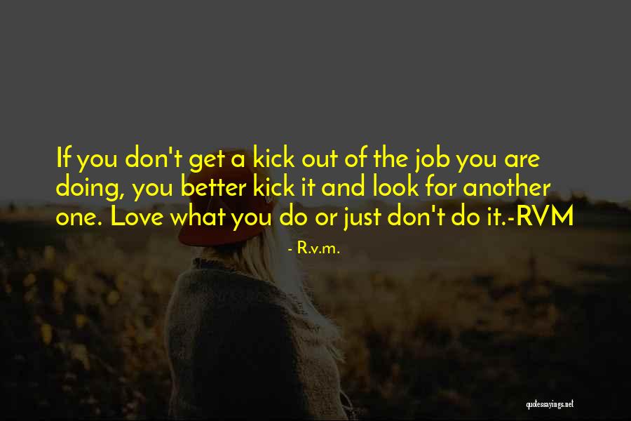 Do The Job You Love Quotes By R.v.m. Do The Job You Love Quotes By R.v.m.