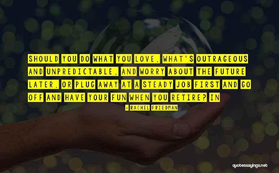 Do The Job You Love Quotes By Rachel Friedman Do The Job You Love Quotes By Rachel Friedman