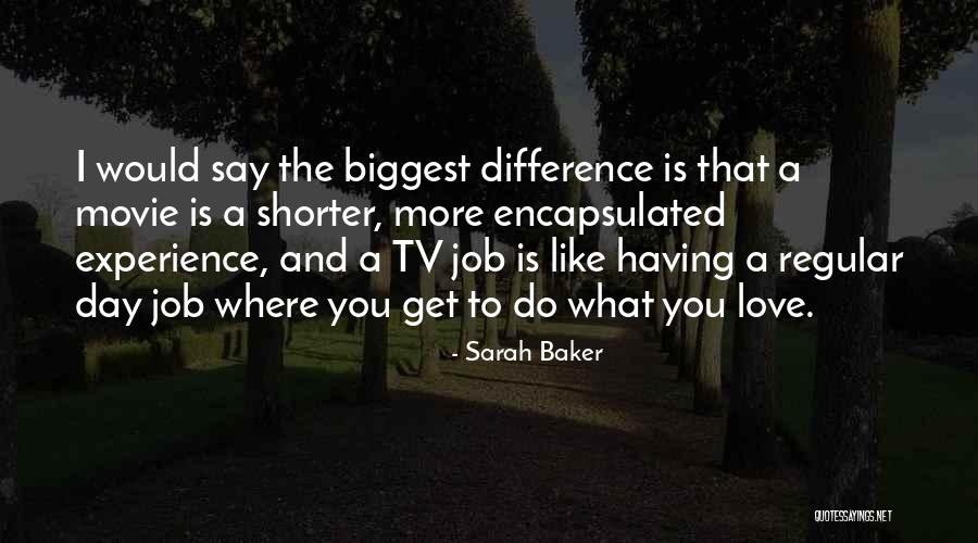 Do The Job You Love Quotes By Sarah Baker Do The Job You Love Quotes By Sarah Baker