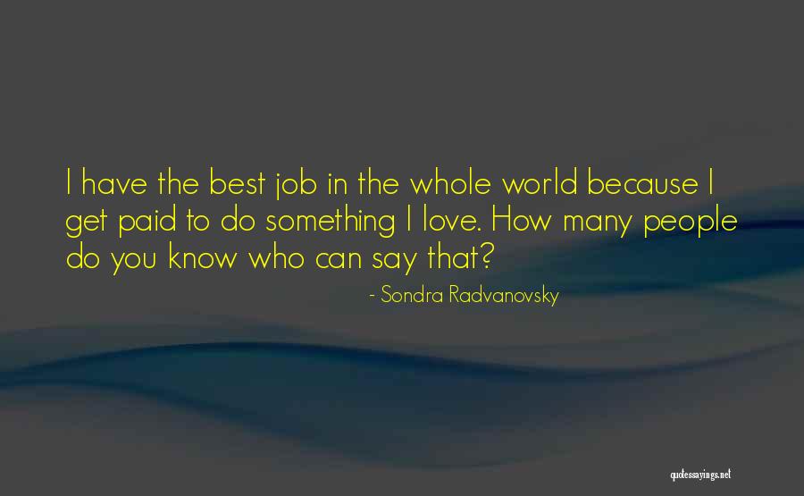 Do The Job You Love Quotes By Sondra Radvanovsky Do The Job You Love Quotes By Sondra Radvanovsky
