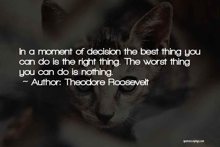 Do The Right Thing Best Quotes By Theodore Roosevelt