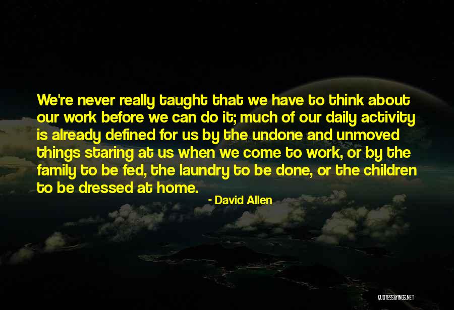 Do The Undone Quotes By David Allen Do The Undone Quotes By David Allen