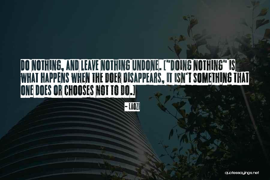 Do The Undone Quotes By Laozi Do The Undone Quotes By Laozi