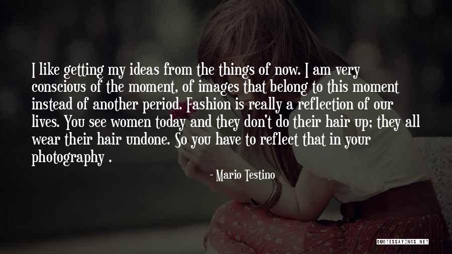 Do The Undone Quotes By Mario Testino Do The Undone Quotes By Mario Testino