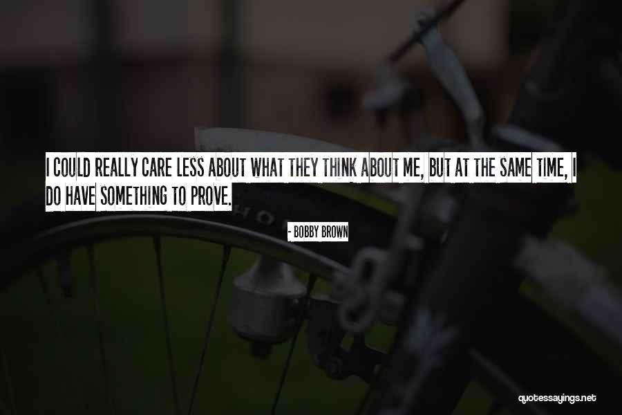 Do They Really Care Quotes By Bobby Brown Do They Really Care Quotes By Bobby Brown