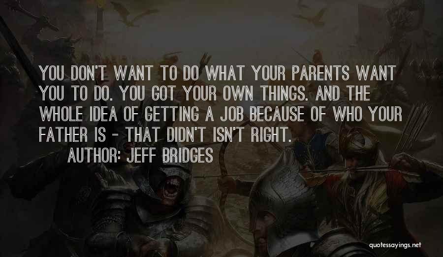 Do Things Because You Want To Quotes By Jeff Bridges