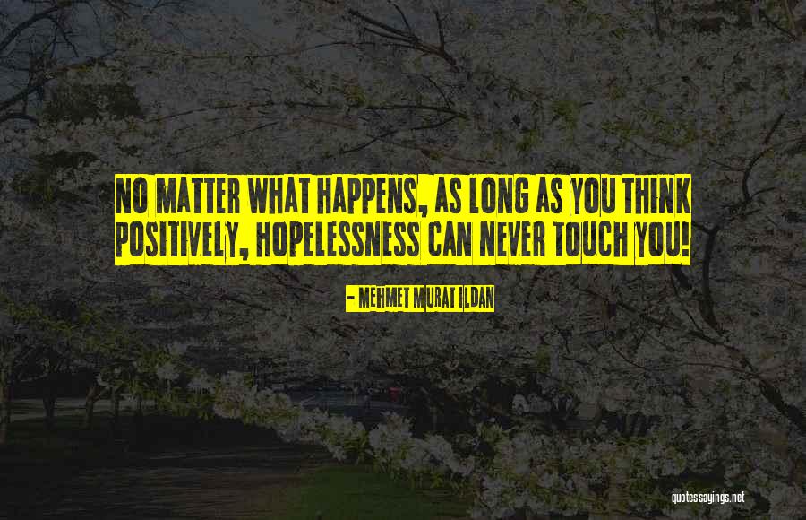 Do Things Positively Quotes By Mehmet Murat Ildan Do Things Positively Quotes By Mehmet Murat Ildan