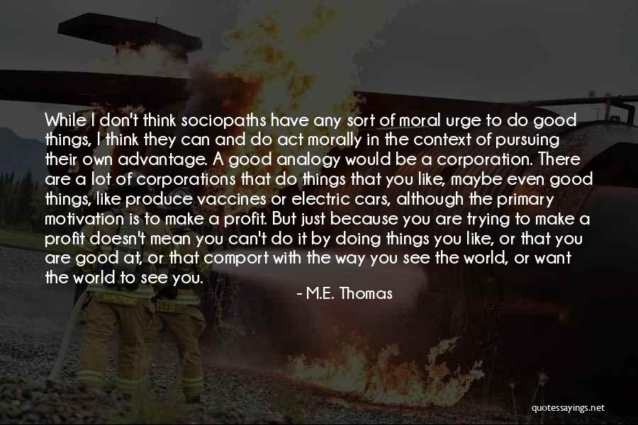 Do Things You Like Quotes By M.E. Thomas Do Things You Like Quotes By M.E. Thomas