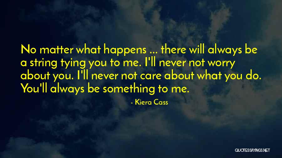 Do U Care About Me Quotes By Kiera Cass