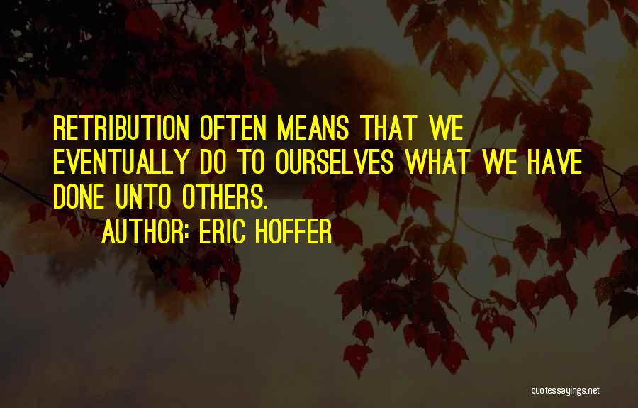 Do Unto Others Quotes By Eric Hoffer
