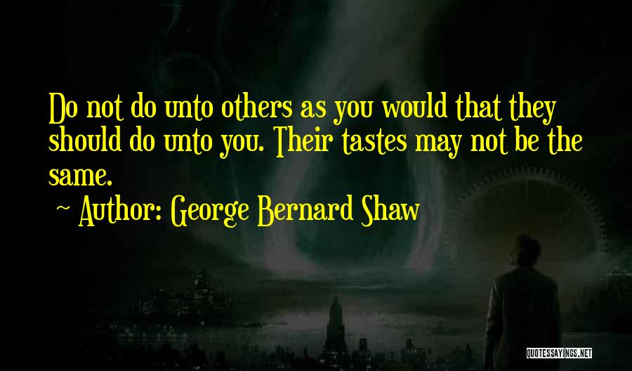 Do Unto Others Quotes By George Bernard Shaw
