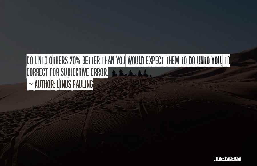 Do Unto Others Quotes By Linus Pauling