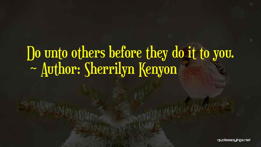 Do Unto Others Quotes By Sherrilyn Kenyon