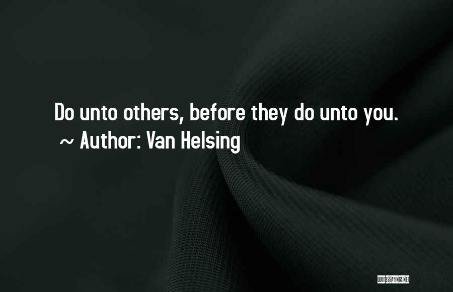 Do Unto Others Quotes By Van Helsing