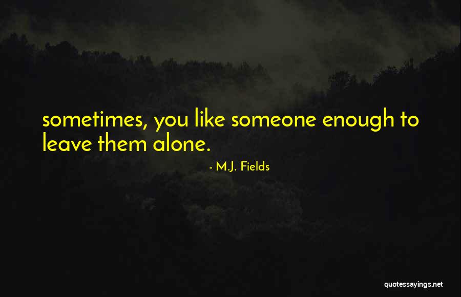 Do Well Enough Alone Quotes By M.J. Fields Do Well Enough Alone Quotes By M.J. Fields