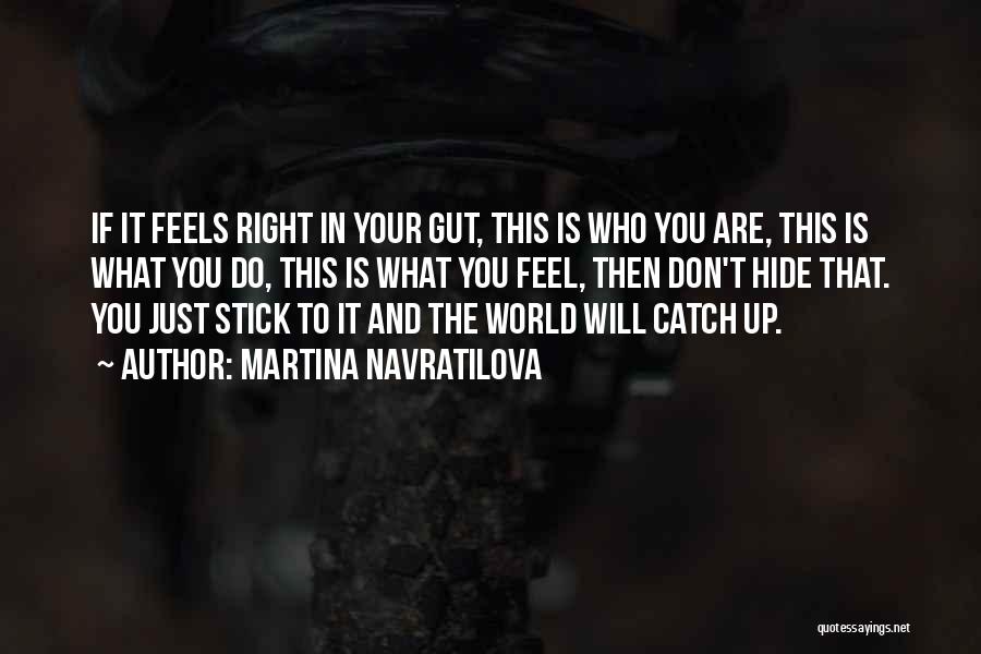 Do What Feels Right Quotes By Martina Navratilova