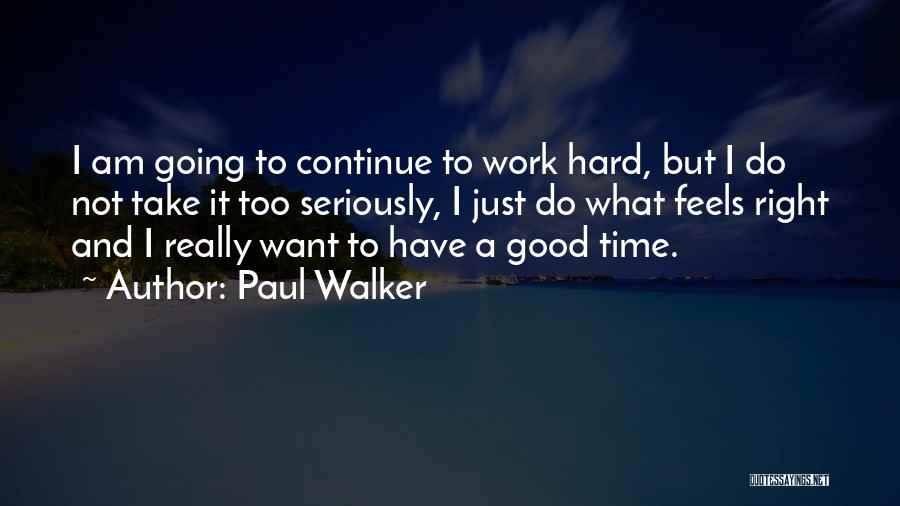 Do What Feels Right Quotes By Paul Walker