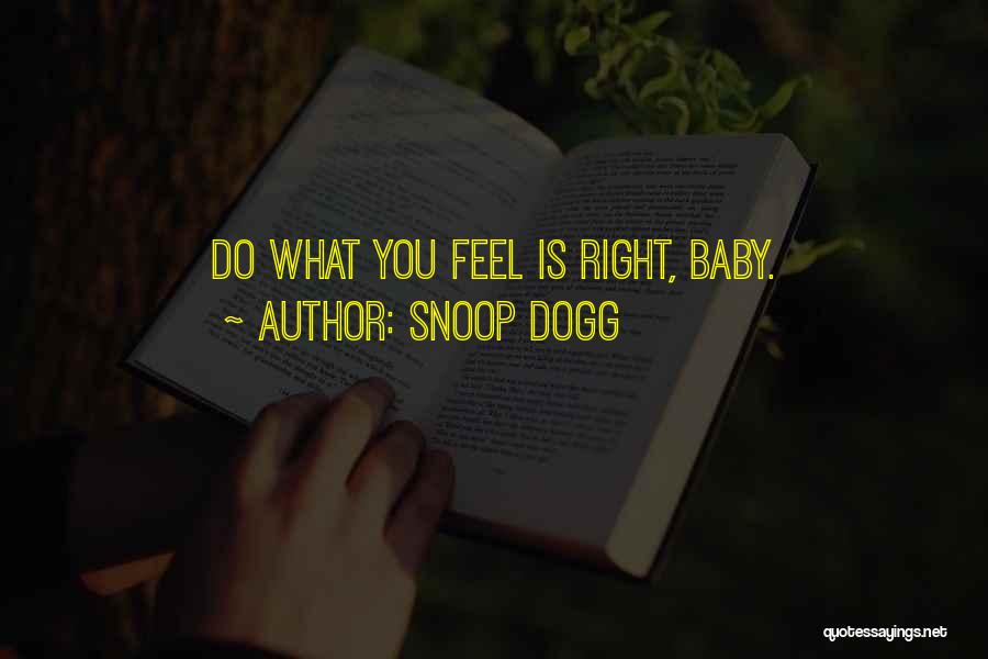 Do What Feels Right Quotes By Snoop Dogg
