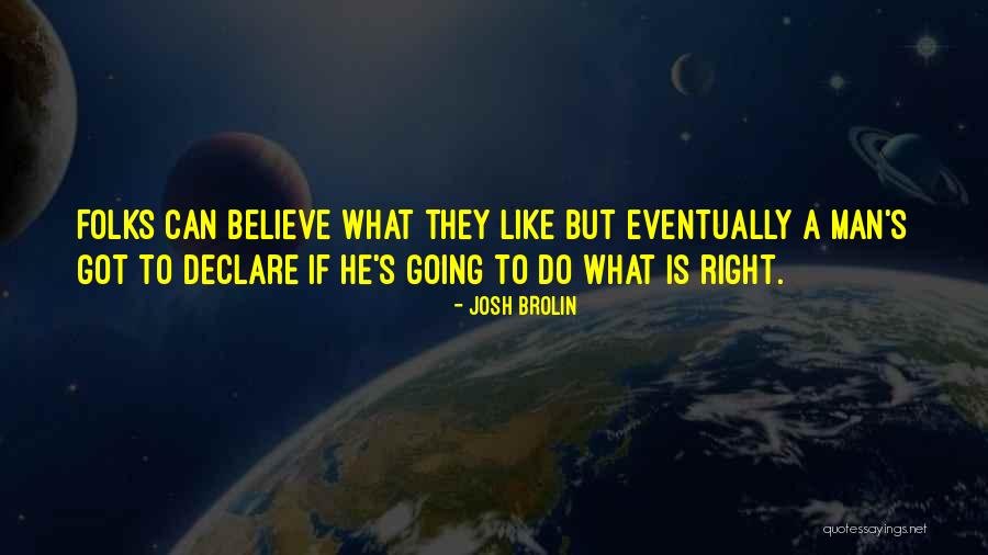 Do What Is Right Quotes By Josh Brolin Do What Is Right Quotes By Josh Brolin