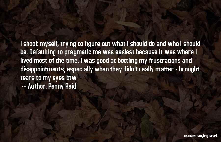Do What Matter Most Quotes By Penny Reid